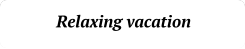 Relaxing vacation Relaxing vacation