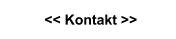 << Kontakt >>