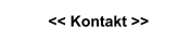 << Kontakt >>