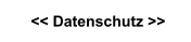 << Datenschutz >>